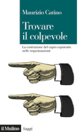 Trovare il colpevole. La costruzione del capro espiatorio nelle organizzazioni