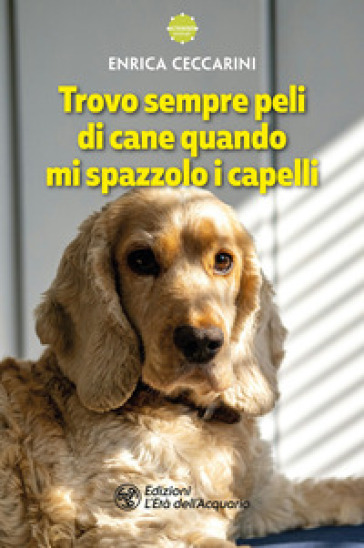 Trovo sempre peli di cane quando mi spazzolo i capelli - Enrica Ceccarini