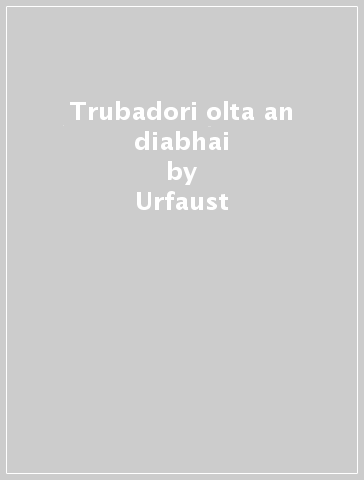 Trubadori olta an diabhai - Urfaust