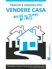 Trucchi e consigli per vendere casa anche in tempi di crisi