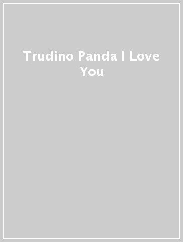 Trudino Panda I Love You