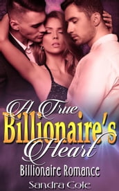 A True Billionaire s Heart : Billionaire Romance