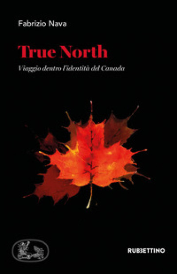 True North. Viaggio dentro l'identità del Canada - Fabrizio Nava