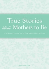 True Stories about Mothers to Be