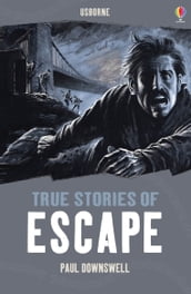 True Stories of Escape: Usborne True Stories: Usborne True Stories