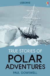 True Stories of Polar Adventures: Usborne True Stories: Usborne True Stories