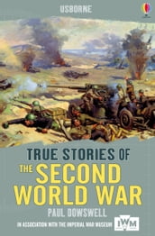 True Stories of the Second World War: Usborne True Stories: Usborne True Stories