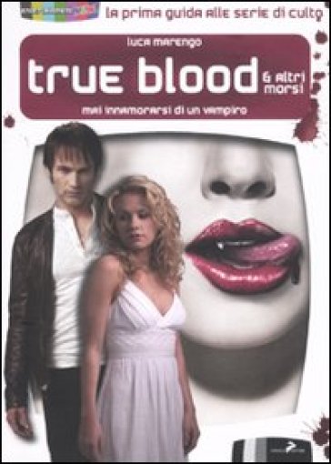 True blood & altri morsi. Mai innamorarsi di un vampiro - Luca Marengo