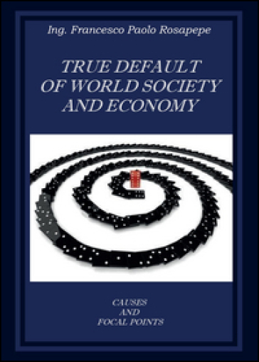 True default of world society and economy - Francesco P. Rosapepe | 