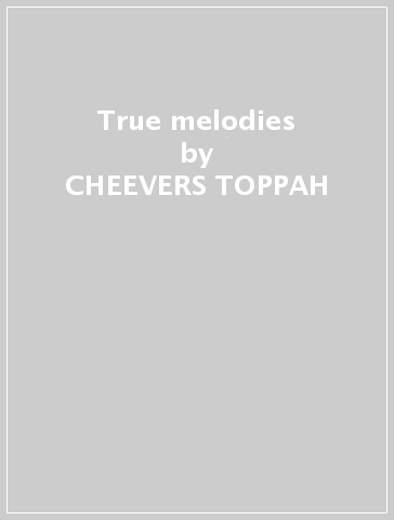 True melodies - CHEEVERS TOPPAH