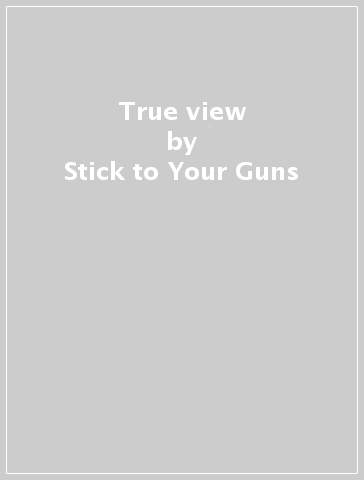 True view - Stick to Your Guns