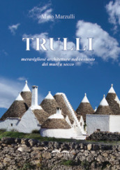 Trulli. Meravigliose architetture nel contesto dei muri a secco