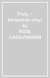 Truly - turquoise vinyl