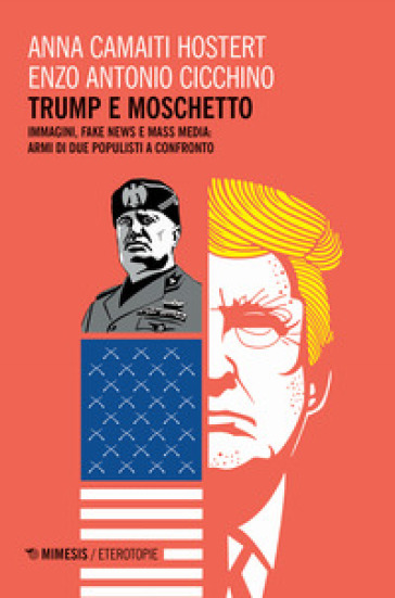 Trump e moschetto. Immagini, fake news e mass media: armi di due populisti a confronto - Anna Camaiti Hostert - Enzo Antonio Cicchino