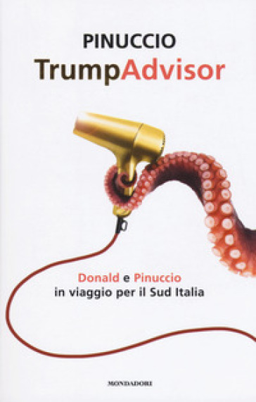 TrumpAdvisor. Donald e Pinuccio in viaggio per il Sud Italia - Pinuccio