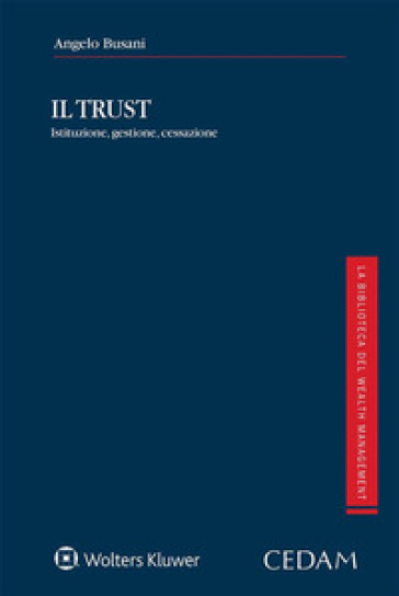 Il Trust. Istituzione, gestione, cessazione - Angelo Busani