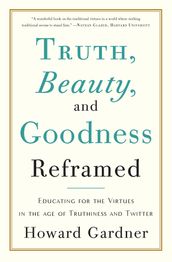 Truth, Beauty, and Goodness Reframed