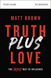 Truth Plus Love Bible Study Guide