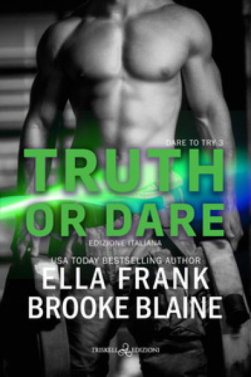 Truth or dare. Dare to try. Ediz. italiana. Vol. 3 - Ella Frank - Brooke Blaine