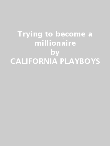 Trying to become a millionaire - CALIFORNIA PLAYBOYS