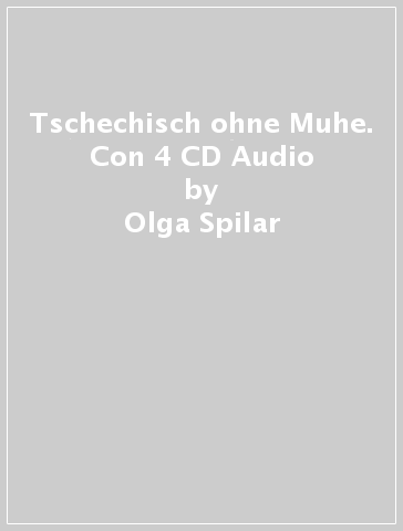 Tschechisch ohne Muhe. Con 4 CD Audio - Olga Spilar