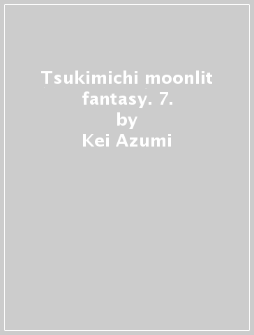 Tsukimichi moonlit fantasy. 7. - Kei Azumi