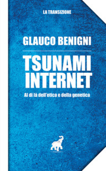 Tsunami internet. Al di là dell'etica e della genetica - Glauco Benigni