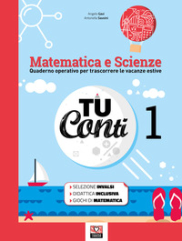 Tu conti. Matematica e scienze. Quaderno operativo per trascorrere le vacanze estive. Per la Scuola media. 1. - Angelo Gavi - Savoini Antonella