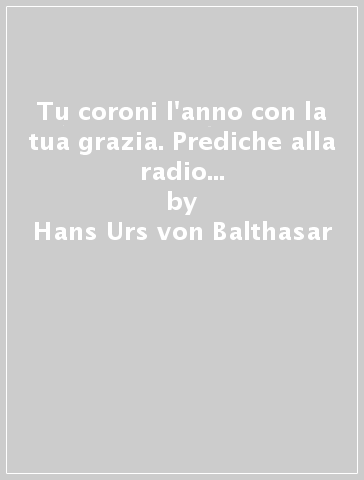 Tu coroni l'anno con la tua grazia. Prediche alla radio sull'anno liturgico. 29. - Hans Urs von Balthasar