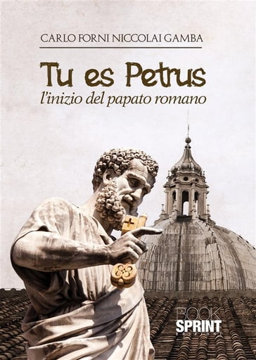 Tu es Petrus - L'inizio del papato romano - Carlo Forni Niccolai Gamba