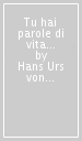 Tu hai parole di vita eterna (Gv. 6, 68). 30.