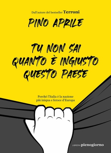 Tu non sai quanto è ingiusto questo Paese - Pino Aprile