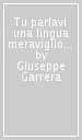 Tu parlavi una lingua meravigliosa. Quando la canzonetta divenne poesia