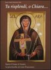 Tu risplendi, o Chiara...: Santa Chiara d Assisi, la pianticella di frate Francesco