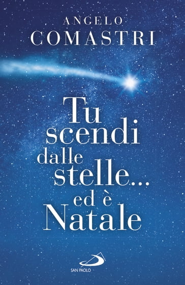 Tu scendi dalle stelle... ed è Natale - Angelo Comastri