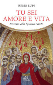 Tu sei amore e vita. Novena allo Spirito Santo