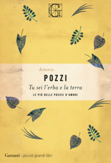 Tu sei l'erba e la terra. Le più belle poesie d'amore - Antonia Pozzi