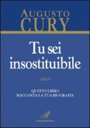 Tu sei insostituibile - Augusto Cury