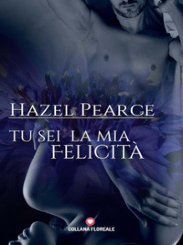 Tu sei la mia felicità - Hazel Pearce