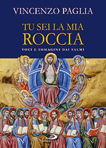 Tu sei la mia roccia. Voci e immagini dai salmi - Vincenzo Paglia