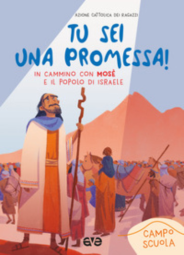 Tu sei una promessa con Mosè. In cammino con Mosè e il popolo di Israele. Campo scuola 2023 - Azione Cattolica ragazzi
