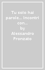 Tu solo hai parole... Incontri con Gesù nei vangeli