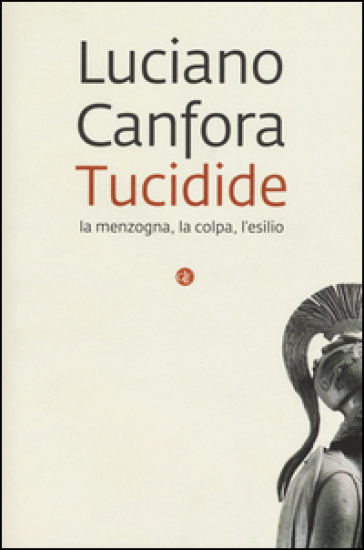 Tucidide. La menzogna, la colpa, l'esilio - Luciano Canfora