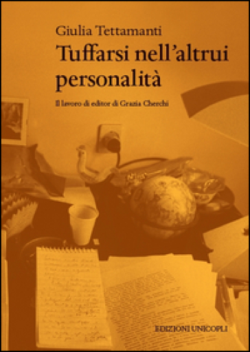 Tuffarsi nell'altrui personalità. Il lavoro di editor di Grazia Cherchi - Giulia Tettamanti
