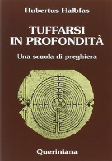 Tuffarsi in profondità. Una scuola di preghiera - Hubertus Halbfas