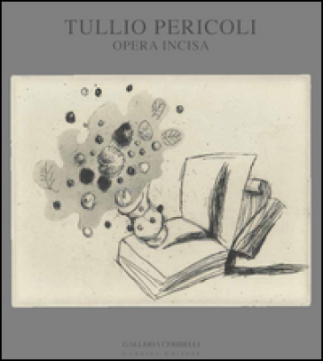 Tullio Pericoli. Opera incisa. Ediz. illustrata - Lina Bolzoni - Salvatore Settis - Franco Fanelli