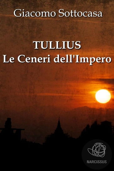 Tullius - Le Ceneri dell'Impero - Giacomo Sottocasa