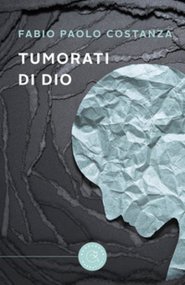 Tumorati di Dio - Fabio Paolo Costanza
