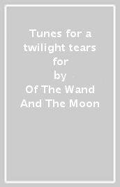 Tunes for a twilight tears for