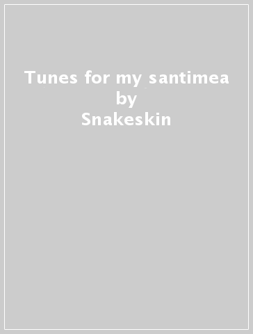 Tunes for my santimea - Snakeskin